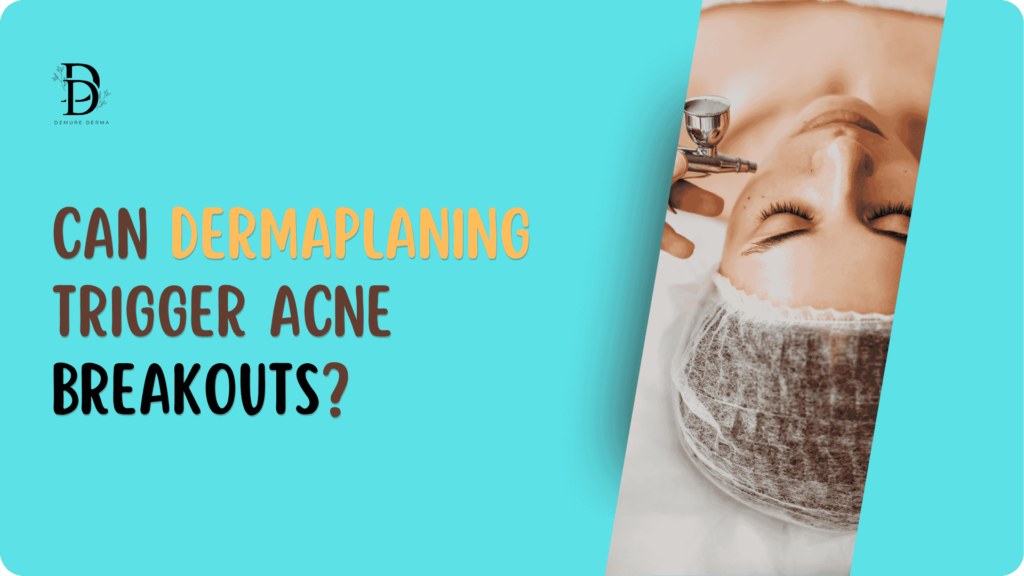 Can Dermaplaning Trigger Acne Breakouts?