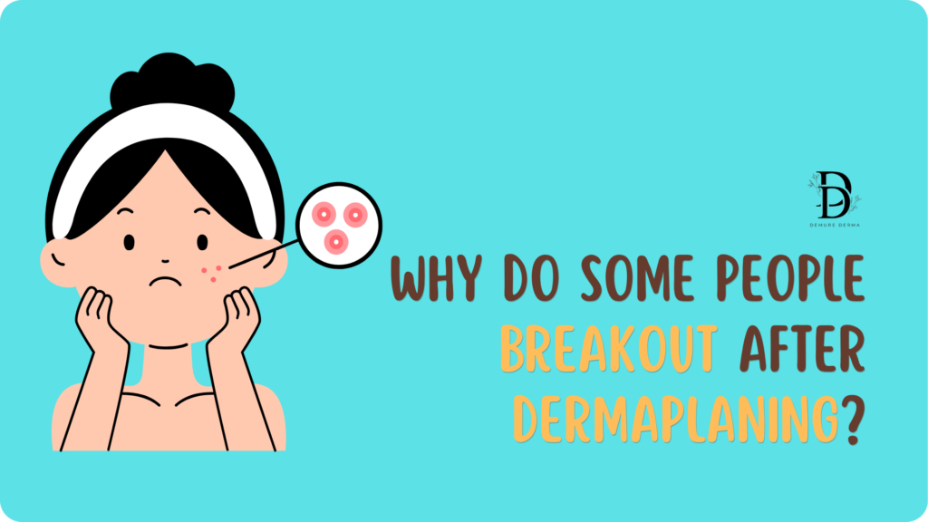 Why Do Some People BreakOut After Dermaplaning?