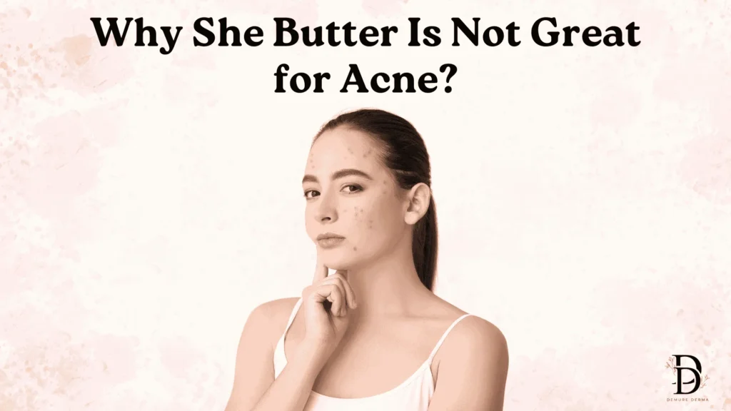 Why She Butter Is Not Great for Acne?